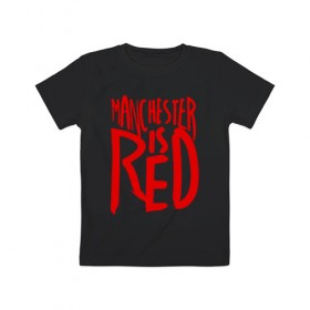 Детская футболка хлопок с принтом Manchester is Red в Кировске, 100% хлопок | круглый вырез горловины, полуприлегающий силуэт, длина до линии бедер | de gea | fellaini | lukaku | manchester | manchester united | mufc | rooney | де хеа | лукаку | манчестер | манчестер юнайтед | феллайни | футбол