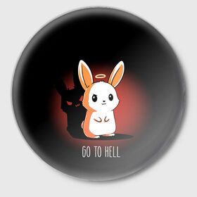 Значок с принтом Go to hell в Кировске,  металл | круглая форма, металлическая застежка в виде булавки | ад | ангел | дьявол | зайчик | заяц | нимб | рожки | тень | ушки