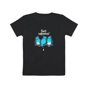 Детская футболка хлопок с принтом Shit Happens в Кировске, 100% хлопок | круглый вырез горловины, полуприлегающий силуэт, длина до линии бедер | воробей | голубь | лапочка | милашка | милый | мимими | надпись | птица | птицы | птичка | юмор