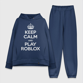 Женский костюм хлопок Oversize с принтом Keep Calm and Play Roblox в Кировске,  |  | game | keep calm | logo | play roblox | roblox | детский | замолчи | заткнись | играй | кип калм | лого | логотип | надпись | ребенку | ребенок | роблокс