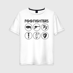 Женская футболка хлопок Oversize с принтом Foo Fighters в Кировске, 100% хлопок | свободный крой, круглый ворот, спущенный рукав, длина до линии бедер
 | foo fighters | nirvana | альтернативный рок | группы | дейв грол | музыка | постгранж | рок | хард рок