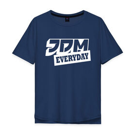 Мужская футболка хлопок Oversize с принтом JDM EVERYDAY в Кировске, 100% хлопок | свободный крой, круглый ворот, “спинка” длиннее передней части | jdm | jdm каждый день | jdmeveryday