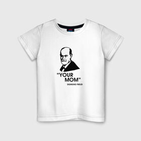 Детская футболка хлопок с принтом Your Mom в Кировске, 100% хлопок | круглый вырез горловины, полуприлегающий силуэт, длина до линии бедер | зигмунд фрейд | личность | мама | псих | психиатр | психилог | психология | сознание | юмор