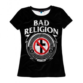 Женская футболка 3D с принтом Bad Religion в Кировске, 100% полиэфир ( синтетическое хлопкоподобное полотно) | прямой крой, круглый вырез горловины, длина до линии бедер | bad religion | hardcore | punk | группы | музыка | панк | панк рок | рок