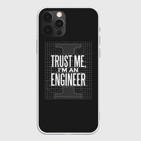 Чехол для iPhone 12 Pro Max с принтом Trust Me Im an Engineer в Кировске, Силикон |  | геометрия | инженер | математика | механик | надписи | надпись | специалист | строители | строитель | физика