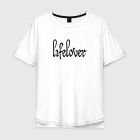 Мужская футболка хлопок Oversize с принтом Lifelover в Кировске, 100% хлопок | свободный крой, круглый ворот, “спинка” длиннее передней части | depressive black | lifelover | post punk