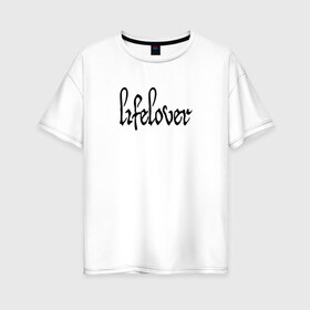 Женская футболка хлопок Oversize с принтом Lifelover в Кировске, 100% хлопок | свободный крой, круглый ворот, спущенный рукав, длина до линии бедер
 | depressive black | lifelover | post punk