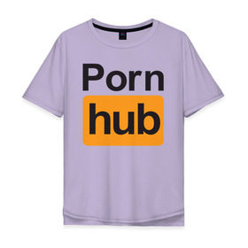 Мужская футболка хлопок Oversize с принтом Pornhub в Кировске, 100% хлопок | свободный крой, круглый ворот, “спинка” длиннее передней части | brazzers | видео | любовь | хаб | чувства