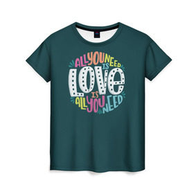 Женская футболка 3D с принтом All You Need is Love в Кировске, 100% полиэфир ( синтетическое хлопкоподобное полотно) | прямой крой, круглый вырез горловины, длина до линии бедер | all you need is love | beatles | love | битлс | всё что нужно | надпись | рок