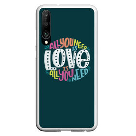 Чехол для Honor P30 с принтом All You Need is Love в Кировске, Силикон | Область печати: задняя сторона чехла, без боковых панелей | all you need is love | beatles | love | битлс | всё что нужно | надпись | рок