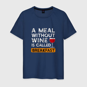 Мужская футболка хлопок с принтом Breakfast в Кировске, 100% хлопок | прямой крой, круглый вырез горловины, длина до линии бедер, слегка спущенное плечо. | Тематика изображения на принте: wine | вино | винцо | винчик | выпить | еда | завтрак | надпись | пить | шальная императрица | юмор