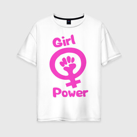 Женская футболка хлопок Oversize с принтом Girl Power в Кировске, 100% хлопок | свободный крой, круглый ворот, спущенный рукав, длина до линии бедер
 | женская | за баб | кулак | начало | независимость | сила | феминизм | энергия