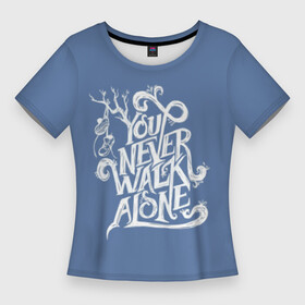 Женская футболка 3D Slim с принтом You Never Walk Alone в Кировске,  |  | army | blackpink | bts | btsarmy | exo | jhope | jimin | jin | jungkook | k pop | kpop | mon | monster | rap | suga | wings | бтс