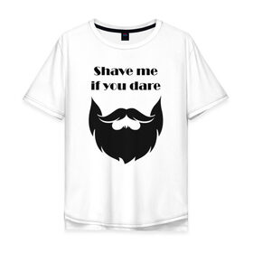 Мужская футболка хлопок Oversize с принтом Shave me в Кировске, 100% хлопок | свободный крой, круглый ворот, “спинка” длиннее передней части | barbershop | барбершоп | борода | бритье | настоящий мужик | усы