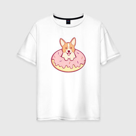 Женская футболка хлопок Oversize с принтом Корги Пончик в Кировске, 100% хлопок | свободный крой, круглый ворот, спущенный рукав, длина до линии бедер
 | dog | donut | kawaii | вкусняшка | выпечка | еда | лапочка | милый | мимими | пес | песик | сладкий | собака | щенок