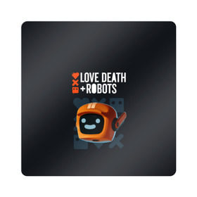 Магнит виниловый Квадрат с принтом Love, Death & Robots в Кировске, полимерный материал с магнитным слоем | размер 9*9 см, закругленные углы | cartoon | death | fantasy | heavy | horror | metal | miller | netflix | robots | tim | witness | любовь | миллер | мультфильм | робот | роботы | тим | ужасы | фэнтези