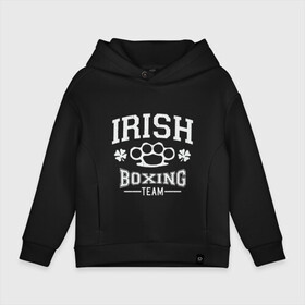 Детское худи Oversize хлопок с принтом Irish Boxing в Кировске, френч-терри — 70% хлопок, 30% полиэстер. Мягкий теплый начес внутри —100% хлопок | боковые карманы, эластичные манжеты и нижняя кромка, капюшон на магнитной кнопке | box | boxing | bruce lee | champion | dragon | fight | fighter | judo | muay thai | team | tiger | ufc | али | боевые | бой | бокс | боксер | борьба | брюс ли | воин | дзюдо | дракон | единоборства | ирландия | искусство | карате | контакт | кулак