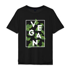 Мужская футболка хлопок Oversize с принтом Vegan в Кировске, 100% хлопок | свободный крой, круглый ворот, “спинка” длиннее передней части | веган | веганство | вегетарианец | вегетарианство | еда | защита | зеленый | земля | листья | мир | охрана | позиция | природа