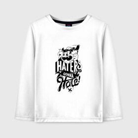 Детский лонгслив хлопок с принтом Haters gonna Hate в Кировске, 100% хлопок | круглый вырез горловины, полуприлегающий силуэт, длина до линии бедер | Тематика изображения на принте: haters gonna hate | прикольный принт | футболка принт