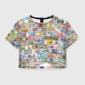 Женская футболка Cropp-top с принтом Деньги мира в Кировске, 100% полиэстер | круглая горловина, длина футболки до линии талии, рукава с отворотами | chf | eur | gbp | jpy | usd | баксы | банкноты | валюта | доллар | евро | купюры | паунд | рубль. | свисси | финансы | фунт стерлингов | швейцарский франк | японская йена