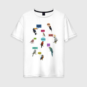 Женская футболка хлопок Oversize с принтом Птички в Кировске, 100% хлопок | свободный крой, круглый ворот, спущенный рукав, длина до линии бедер
 | bastard | birch | damn | hell | мат | птицы