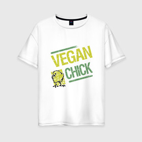 Женская футболка хлопок Oversize с принтом Vegan Chick в Кировске, 100% хлопок | свободный крой, круглый ворот, спущенный рукав, длина до линии бедер
 | earth | green | greenpaece | nature | sport | vegan | world | yoga | веган | вегетарианец | гринпис | дерево | еда | животные | жизнь | здоровье | зеленый | йога | лес | мир | овощи | пища | планета | природа | птица | растение | спорт