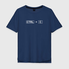 Мужская футболка хлопок Oversize с принтом CTRL+C в Кировске, 100% хлопок | свободный крой, круглый ворот, “спинка” длиннее передней части | Тематика изображения на принте: ctrl | ctrl+c | парная футболка | принт | футболка принт
