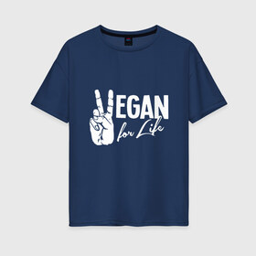 Женская футболка хлопок Oversize с принтом Vegan For Life в Кировске, 100% хлопок | свободный крой, круглый ворот, спущенный рукав, длина до линии бедер
 | earth | green | greenpaece | nature | sport | vegan | world | yoga | веган | вегетарианец | гринпис | дерево | еда | животные | жизнь | здоровье | зеленый | йога | лес | мир | овощи | пища | планета | природа | растение | спорт | тело