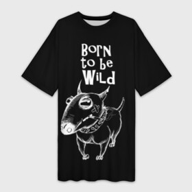 Платье-футболка 3D с принтом Born to be wild в Кировске,  |  | angry | animals | authority | b | black and white | bull terrier | bully | cool | dog | fight | illustration | swag | thug | wild | авторитет | бандит | бойцовый | бультерьер | дикий | животные | злой | иллюстрация | крутой | надпись | ошейник | п