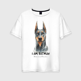 Женская футболка хлопок Oversize с принтом Доберман в Кировске, 100% хлопок | свободный крой, круглый ворот, спущенный рукав, длина до линии бедер
 | doberman | доберман | пинчер | собака | собаки