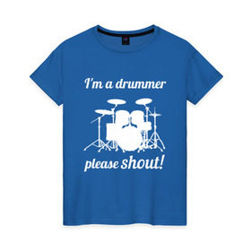 Женская футболка хлопок с принтом Я барабанщик, так что кричите! в Кировске, 100% хлопок | прямой крой, круглый вырез горловины, длина до линии бедер, слегка спущенное плечо | drum | drummer | барабан | барабанщик | барабаны