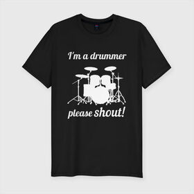 Мужская футболка премиум с принтом Я барабанщик, так что кричите! в Кировске, 92% хлопок, 8% лайкра | приталенный силуэт, круглый вырез ворота, длина до линии бедра, короткий рукав | drum | drummer | барабан | барабанщик | барабаны