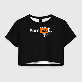 Женская футболка Crop-top 3D с принтом PORN HUB в Кировске, 100% полиэстер | круглая горловина, длина футболки до линии талии, рукава с отворотами | логотип | пошлое