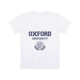 Детская футболка хлопок с принтом University of Oxford_форма в Кировске, 100% хлопок | круглый вырез горловины, полуприлегающий силуэт, длина до линии бедер | university of oxford | англия | британия | великобритания | вуз | колледж | образование | оксфорд | студенты | университет | школа