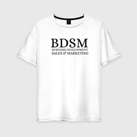 Женская футболка хлопок Oversize с принтом BDSM в Кировске, 100% хлопок | свободный крой, круглый ворот, спущенный рукав, длина до линии бедер
 | business | development | marketing | sales