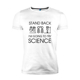 Мужская футболка премиум с принтом Наука на практике в Кировске, 92% хлопок, 8% лайкра | приталенный силуэт, круглый вырез ворота, длина до линии бедра, короткий рукав | geek | science | ботан | наука | научно популярный | научпоп | популярная наука | ученый