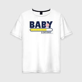 Женская футболка хлопок Oversize с принтом Беременность в Кировске, 100% хлопок | свободный крой, круглый ворот, спущенный рукав, длина до линии бедер
 | беременность | беременным | загрузка | ребенок