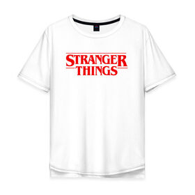 Мужская футболка хлопок Oversize с принтом STRANGER THINGS в Кировске, 100% хлопок | свободный крой, круглый ворот, “спинка” длиннее передней части | 11 | stranger things | одди | одиннадцатая | очень странные дела | сериалы