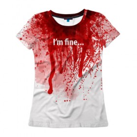Женская футболка 3D с принтом I`m fine в Кировске, 100% полиэфир ( синтетическое хлопкоподобное полотно) | прямой крой, круглый вырез горловины, длина до линии бедер | blood | drops | fear | halloween | holiday | horror | im fine | shock | spray | брызги | капли | кровь | праздник | ужас | хэллоуин | шок | я в порядке
