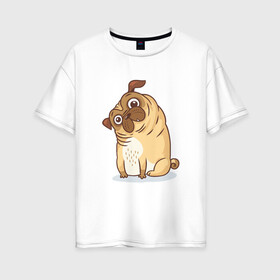 Женская футболка хлопок Oversize с принтом Удивленный мопс в Кировске, 100% хлопок | свободный крой, круглый ворот, спущенный рукав, длина до линии бедер
 | dog | pug | мопс | пес | псина | собака | собачка | удивление