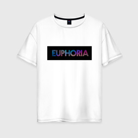 Женская футболка хлопок Oversize с принтом сериал Euphoria в Кировске, 100% хлопок | свободный крой, круглый ворот, спущенный рукав, длина до линии бедер
 | zendaya | зендея | ру беннетт | сериал euphoria | эйфория