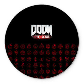 Коврик для мышки круглый с принтом DOOM Eternal в Кировске, резина и полиэстер | круглая форма, изображение наносится на всю лицевую часть | 2019 | bethesda | demon | doom | eternal | ethernal | game | games | logo | monster | runes | демон | дум | дуум | етернал | игра | игры | какодемон | кровь | лого | логотип | монстр | монстры | руны | символ | этернал