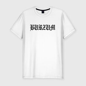 Мужская футболка премиум с принтом Burzum в Кировске, 92% хлопок, 8% лайкра | приталенный силуэт, круглый вырез ворота, длина до линии бедра, короткий рукав | burzum | ghotic | варг викернес | мрак | тьма