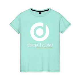 Женская футболка хлопок с принтом Deep House в Кировске, 100% хлопок | прямой крой, круглый вырез горловины, длина до линии бедер, слегка спущенное плечо | beats | club | deep | dj | house | music | битс | диждей | дип | звук | клуб | музыка | сет | хаус