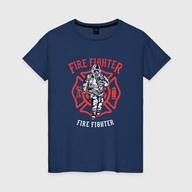 Женская футболка хлопок с принтом Fire fighter в Кировске, 100% хлопок | прямой крой, круглый вырез горловины, длина до линии бедер, слегка спущенное плечо | мчс | огнеборец | пожар | пожарный