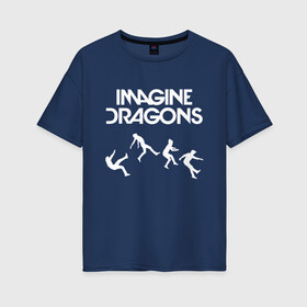 Женская футболка хлопок Oversize с принтом IMAGINE DRAGONS в Кировске, 100% хлопок | свободный крой, круглый ворот, спущенный рукав, длина до линии бедер
 | evolve | id | imagine dragons | драконы | ид