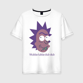 Женская футболка хлопок Oversize с принтом Wubba lubba dub dub в Кировске, 100% хлопок | свободный крой, круглый ворот, спущенный рукав, длина до линии бедер
 | Тематика изображения на принте: c 137 | morty | morty smith | portal | rick | rick and morty | rick sanchez | sanchez | smith | морти | морти смит | портал | рик | рик и морти | рик санчез | санчез | смит