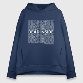 Женское худи Oversize хлопок с принтом Dead inside в Кировске, френч-терри — 70% хлопок, 30% полиэстер. Мягкий теплый начес внутри —100% хлопок | боковые карманы, эластичные манжеты и нижняя кромка, капюшон на магнитной кнопке | dead incide | dead inside | deadinside | деад инсайд | дед инсайд