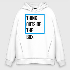 Мужское худи Oversize хлопок с принтом Think outside the box в Кировске, френч-терри — 70% хлопок, 30% полиэстер. Мягкий теплый начес внутри —100% хлопок | боковые карманы, эластичные манжеты и нижняя кромка, капюшон на магнитной кнопке | 