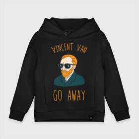 Детское худи Oversize хлопок с принтом Vincent Van Go Away в Кировске, френч-терри — 70% хлопок, 30% полиэстер. Мягкий теплый начес внутри —100% хлопок | боковые карманы, эластичные манжеты и нижняя кромка, капюшон на магнитной кнопке | vincent van go away | vincent van gogh | винсант ван гог | винсент ван гог